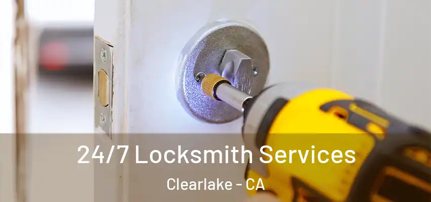  24/7 Locksmith Services Clearlake - CA
