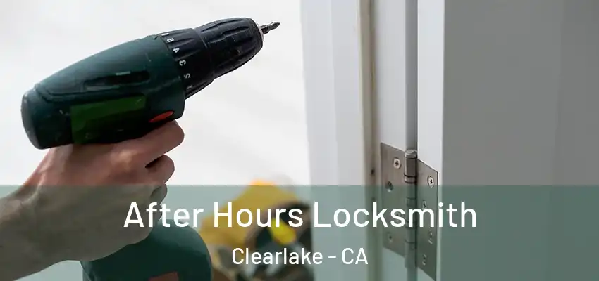  After Hours Locksmith Clearlake - CA