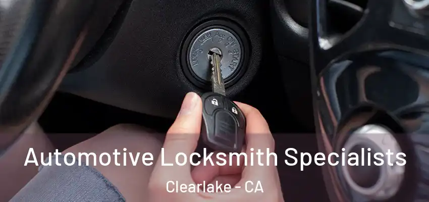  Automotive Locksmith Specialists Clearlake - CA
