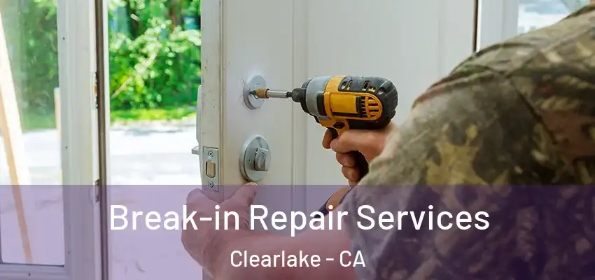  Break-in Repair Services Clearlake - CA