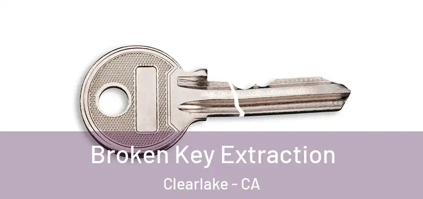  Broken Key Extraction Clearlake - CA