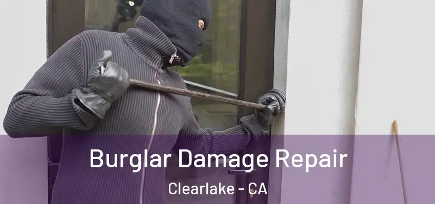  Burglar Damage Repair Clearlake - CA