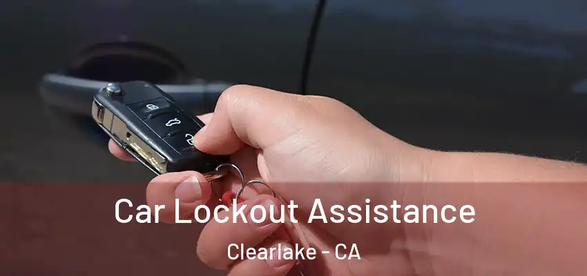  Car Lockout Assistance Clearlake - CA