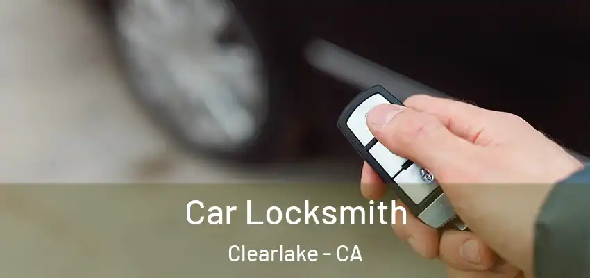  Car Locksmith Clearlake - CA