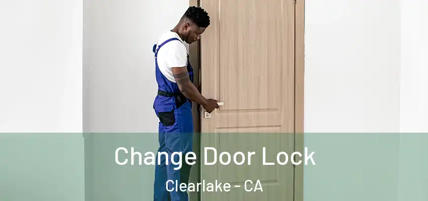  Change Door Lock Clearlake - CA