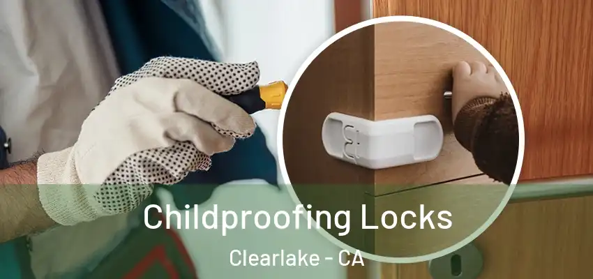  Childproofing Locks Clearlake - CA