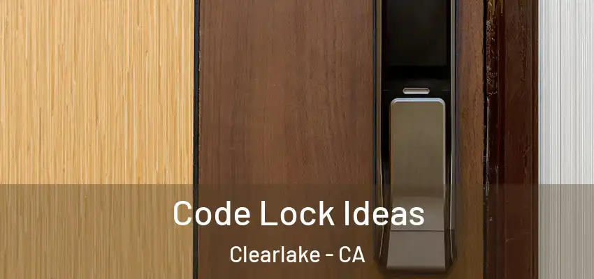  Code Lock Ideas Clearlake - CA