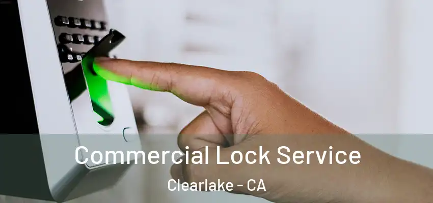  Commercial Lock Service Clearlake - CA