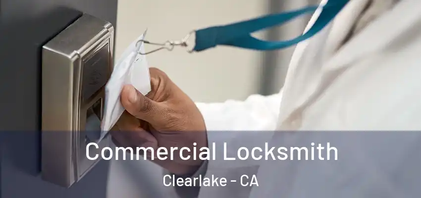  Commercial Locksmith Clearlake - CA