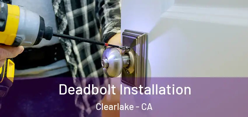  Deadbolt Installation Clearlake - CA