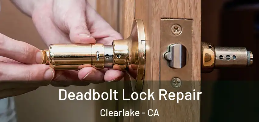  Deadbolt Lock Repair Clearlake - CA