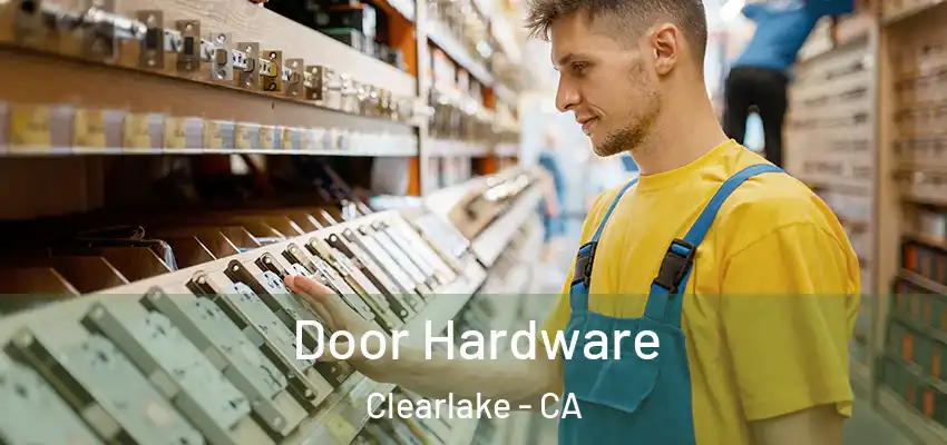  Door Hardware Clearlake - CA