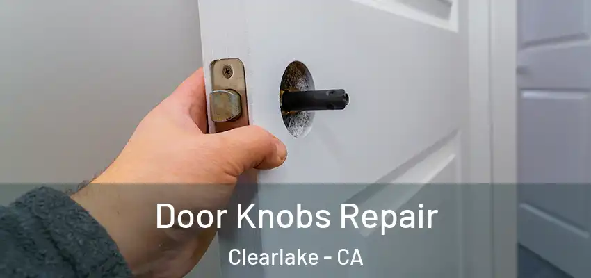  Door Knobs Repair Clearlake - CA