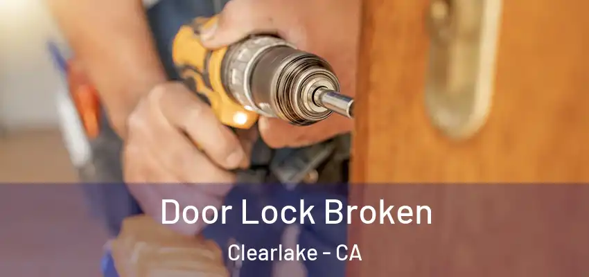 Door Lock Broken Clearlake - CA