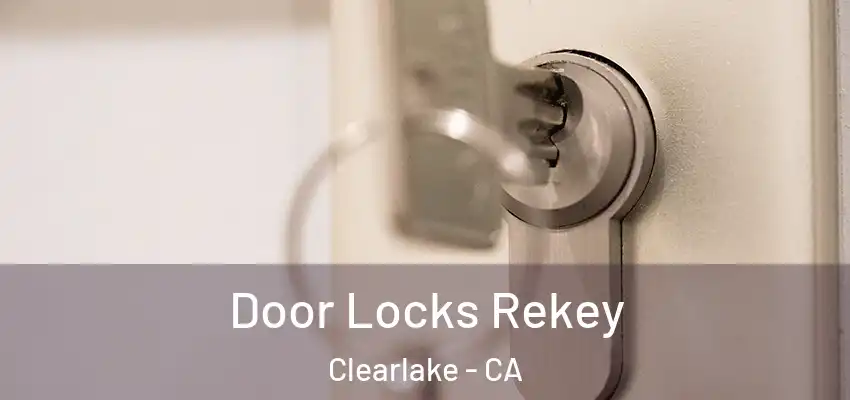  Door Locks Rekey Clearlake - CA