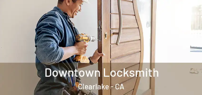  Downtown Locksmith Clearlake - CA