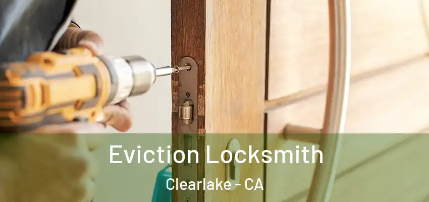  Eviction Locksmith Clearlake - CA
