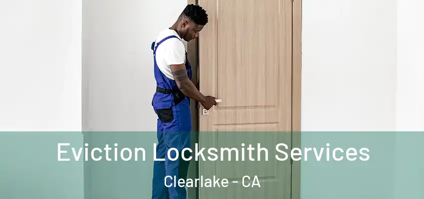  Eviction Locksmith Services Clearlake - CA