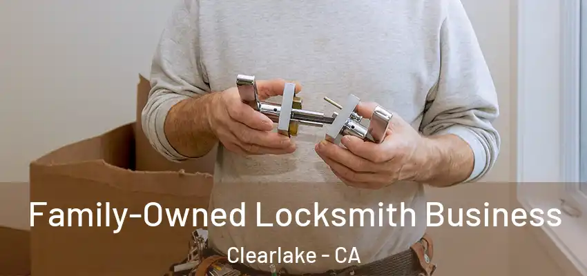  Family-Owned Locksmith Business Clearlake - CA