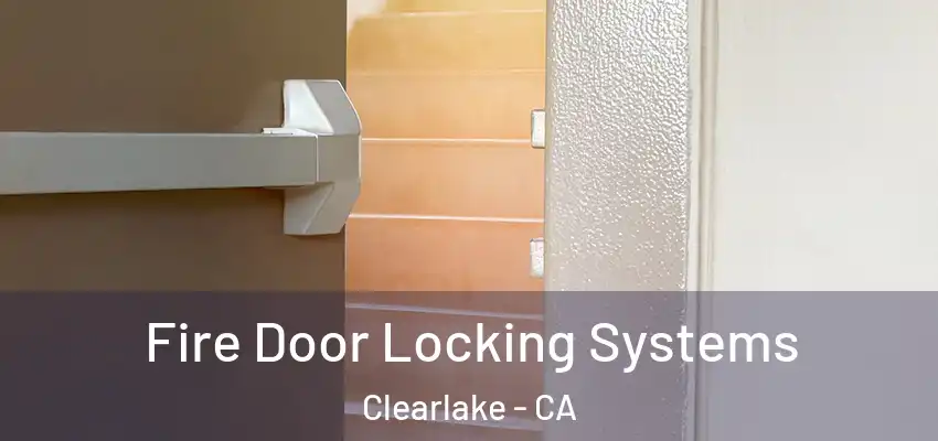  Fire Door Locking Systems Clearlake - CA