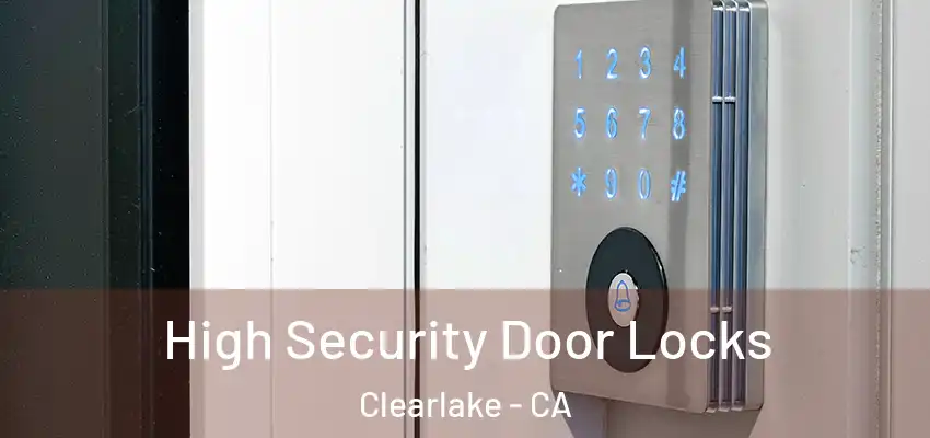  High Security Door Locks Clearlake - CA