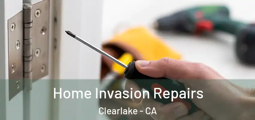  Home Invasion Repairs Clearlake - CA
