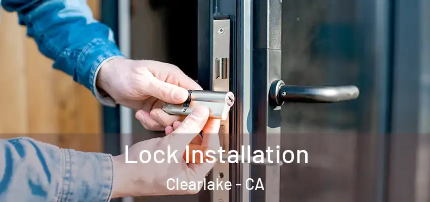  Lock Installation Clearlake - CA