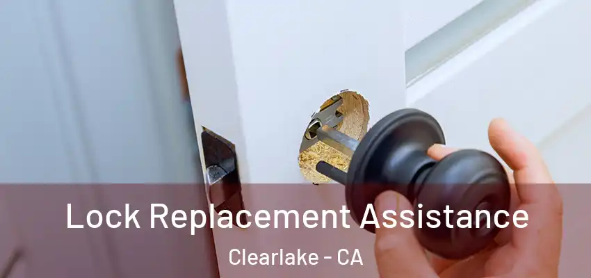  Lock Replacement Assistance Clearlake - CA