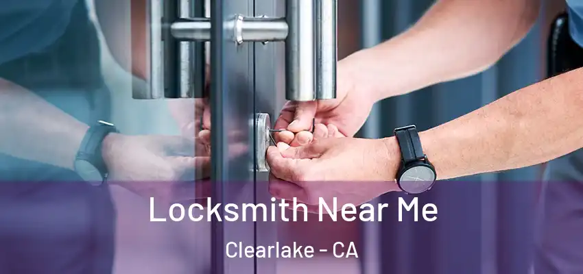  Locksmith Near Me Clearlake - CA