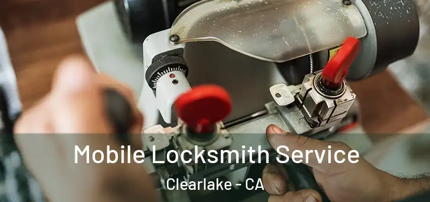  Mobile Locksmith Service Clearlake - CA