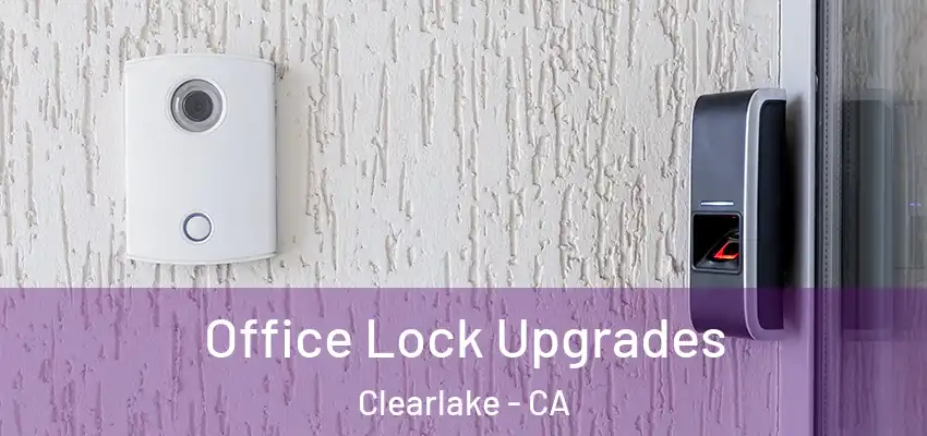  Office Lock Upgrades Clearlake - CA