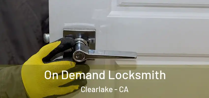  On Demand Locksmith Clearlake - CA