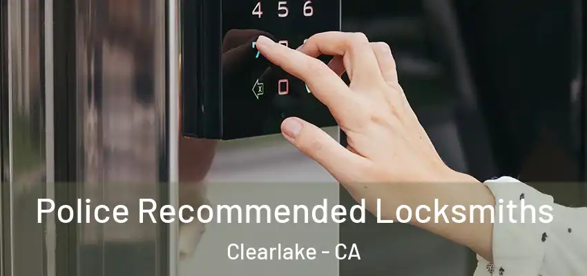  Police Recommended Locksmiths Clearlake - CA