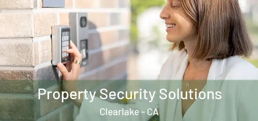  Property Security Solutions Clearlake - CA