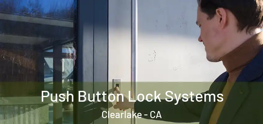  Push Button Lock Systems Clearlake - CA