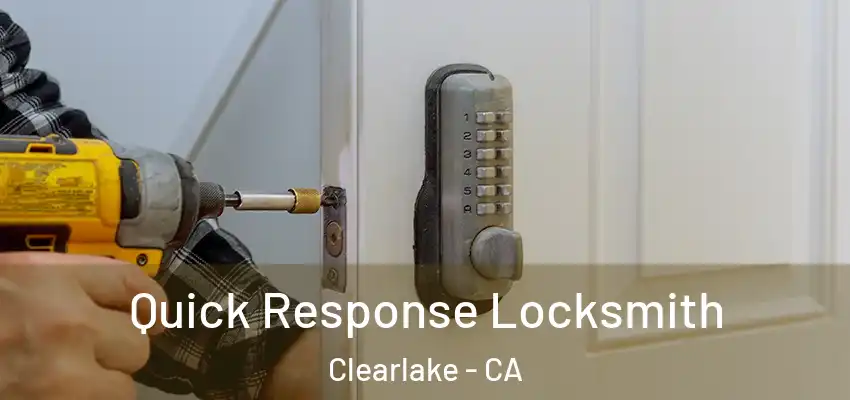  Quick Response Locksmith Clearlake - CA