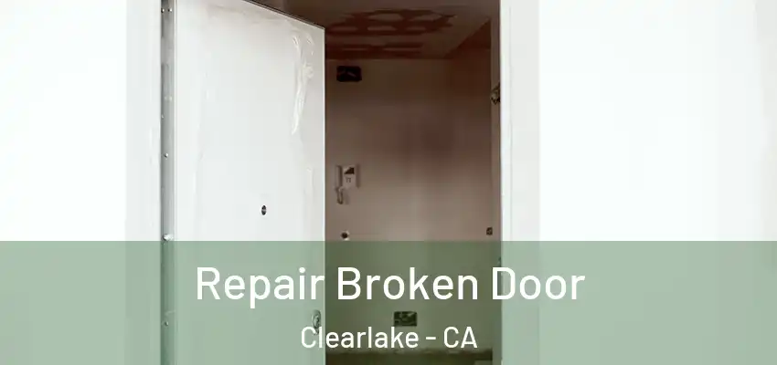  Repair Broken Door Clearlake - CA