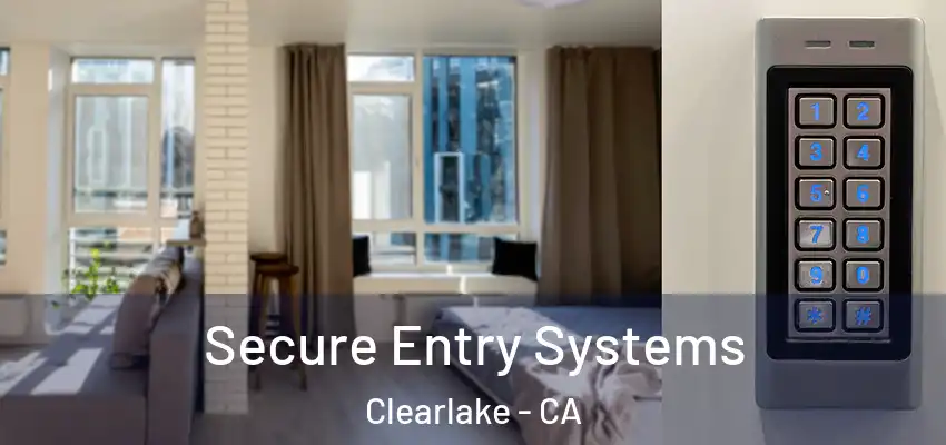  Secure Entry Systems Clearlake - CA