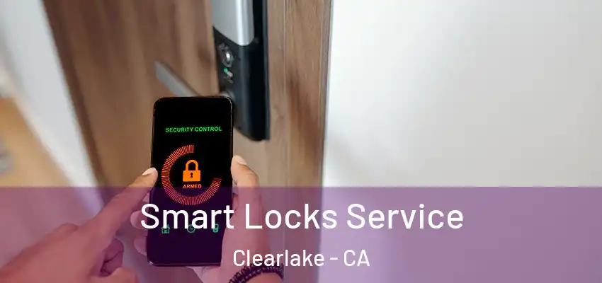  Smart Locks Service Clearlake - CA