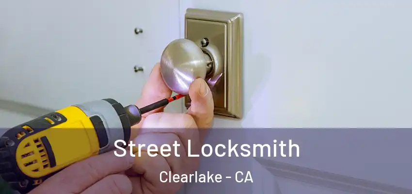  Street Locksmith Clearlake - CA