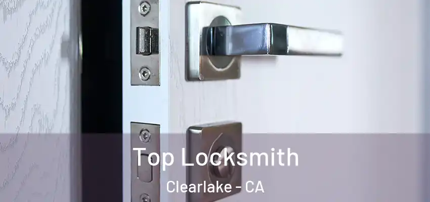  Top Locksmith Clearlake - CA